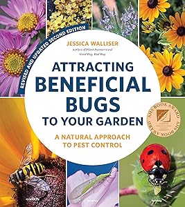 Attracting Beneficial Bugs to Your Garden, Revised and Updated Second Edition: A Natural Approach to Pest Control by Jessica Walliser
