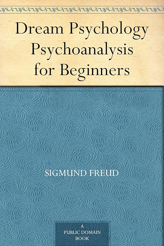 Dream Psychology Psychoanalysis for Beginners by Sigmund Freud