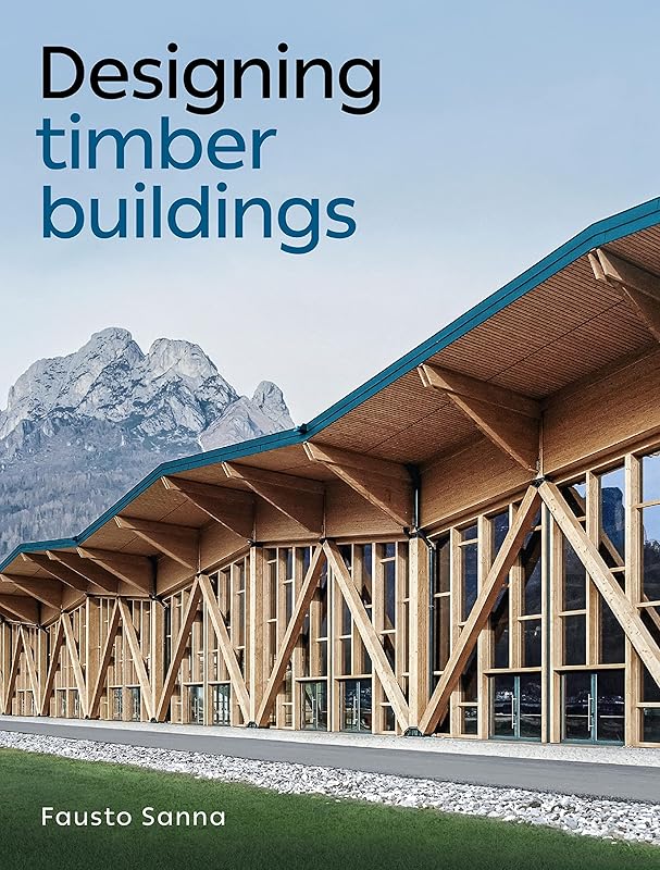Designing Timber Buildings by Fausto Sanna