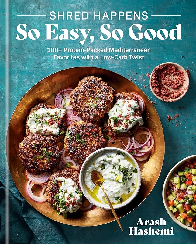 Shred Happens: So Easy, So Good: 100+ Protein-Packed Mediterranean Favorites with a Low-Carb Twist; A Cookbook by Arash Hashemi