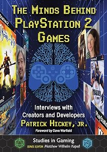The Minds Behind PlayStation 2 Games: Interviews with Creators and Developers (Studies in Gaming) by Jr. Hickey, Patrick