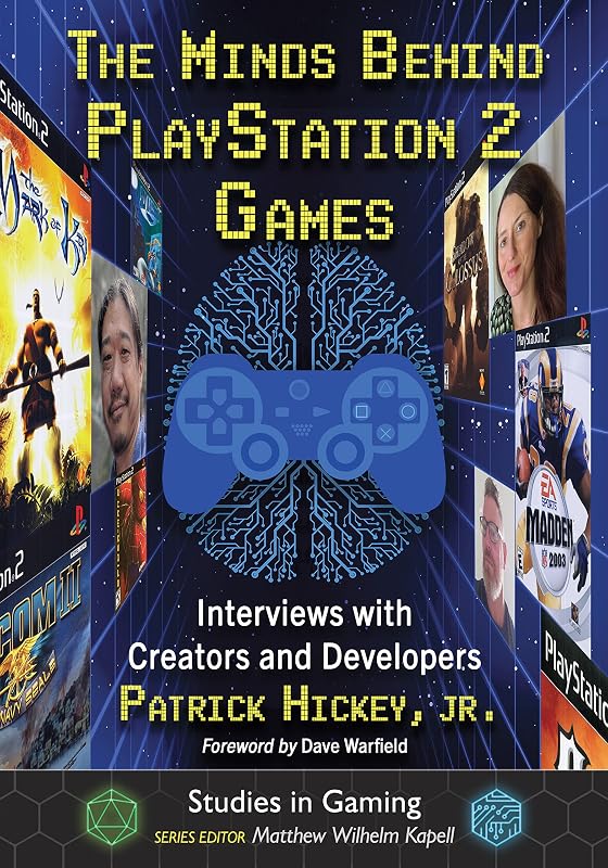 The Minds Behind PlayStation 2 Games: Interviews with Creators and Developers (Studies in Gaming) by Jr. Hickey, Patrick