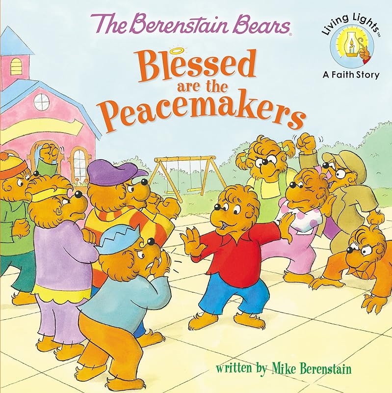 The Berenstain Bears Blessed are the Peacemakers (Berenstain Bears/Living Lights: A Faith Story) by Mike Berenstain