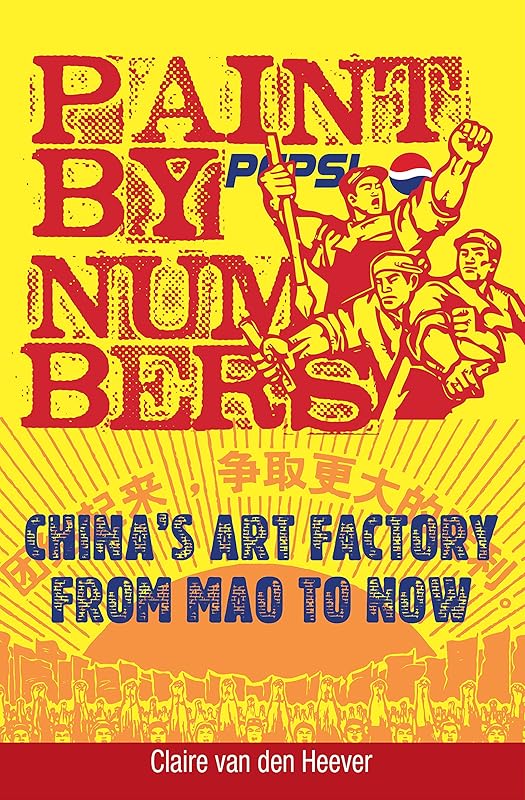 Paint by Numbers: China’s Art Factory from Mao to Now by Claire van den Heever