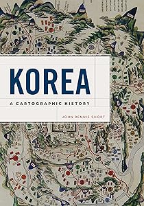 Korea: A Cartographic History by John Rennie Short
