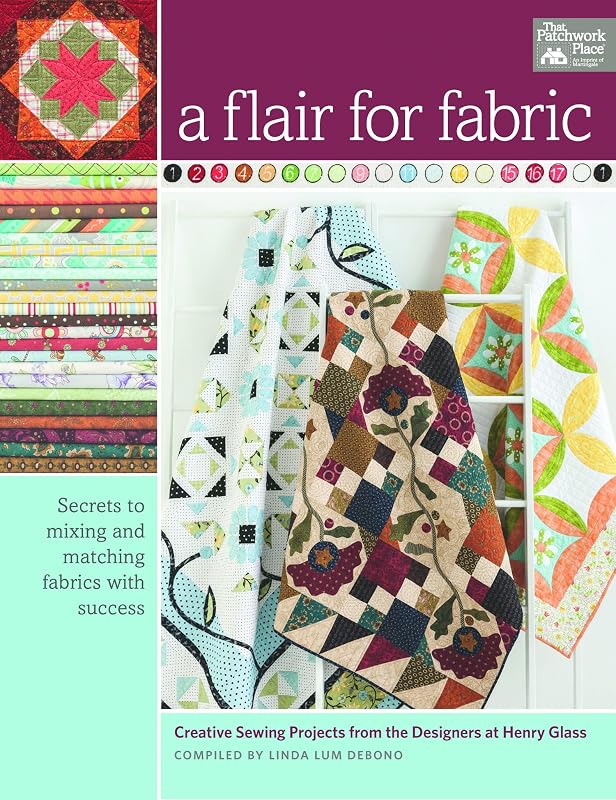 A Flair for Fabric: Creative Sewing Projects from the Designers at Henry Glass by That Patchwork Place