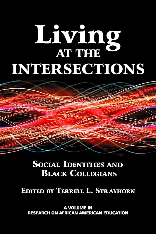 Living at the Intersections: Social Identities and Black Collegians (Research on African American Education) by Information Age Publishing