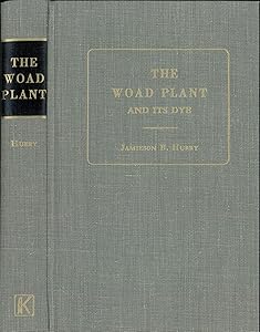 Woad Plant and Its Dye by M.D. Hurry, Jamieson B.