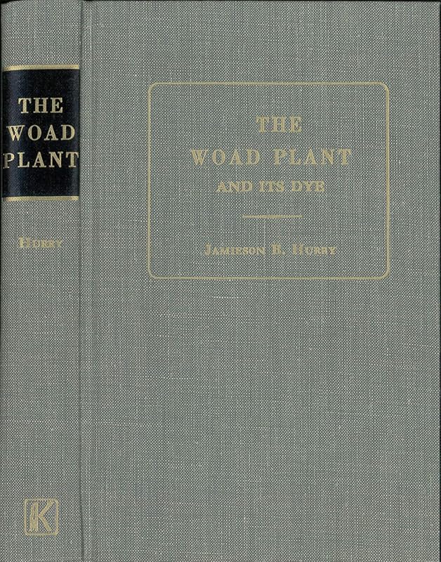 Woad Plant and Its Dye by M.D. Hurry, Jamieson B.