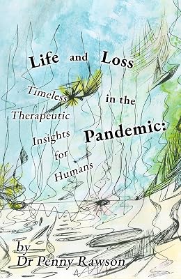 Life and Loss in the Pandemic: Timeless Therapeutic Insights for Humans