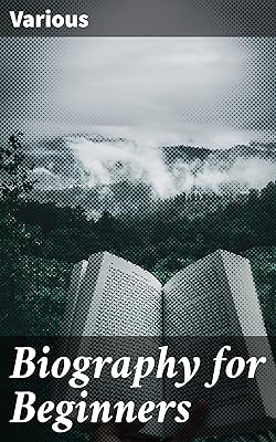 Biography for Beginners: Being a Collection of Miscellaneous Examples for the Use of Upper Forms