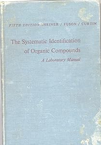 Systematic Identification of Organic Compounds by Reynold C. Fuson & David Y. Curtin Shriner, Ralph L.