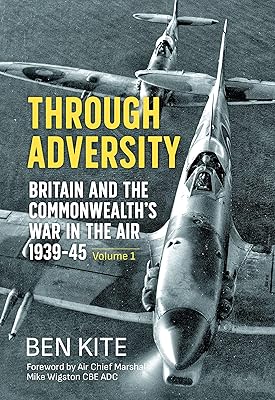 Through Adversity: Britain and the Commonwealth's War in the Air 1939-1945 - Volume 1