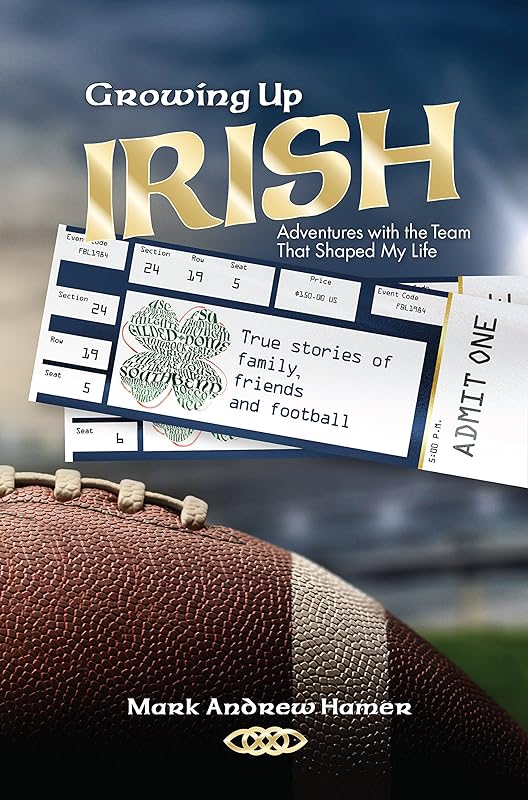 Growing Up Irish: Adventures with the Team That Shaped My Life by Mark Andrew Hamer