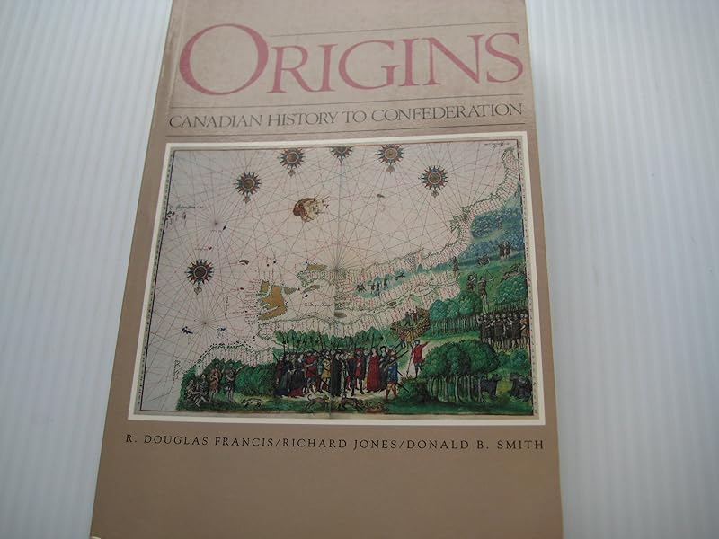 Origins: Canadian History to Confederation by R. Douglas Francis