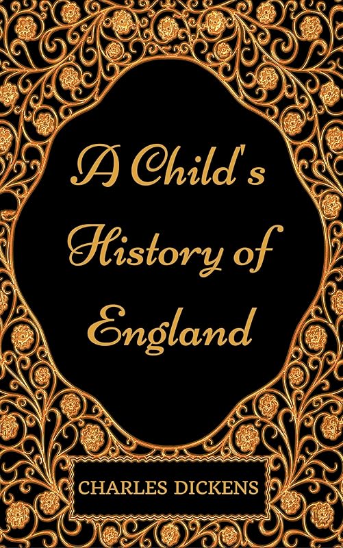 A Child's History of England: By Charles Dickens - Illustrates by Charles Dickens