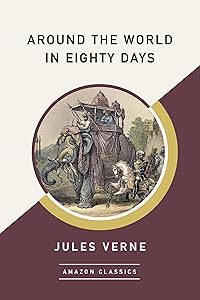 Around the World in Eighty Days (AmazonClassics Edition)