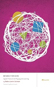 Design For Kids: Digital Products for Playing and Learning by Debra Levin Gelman