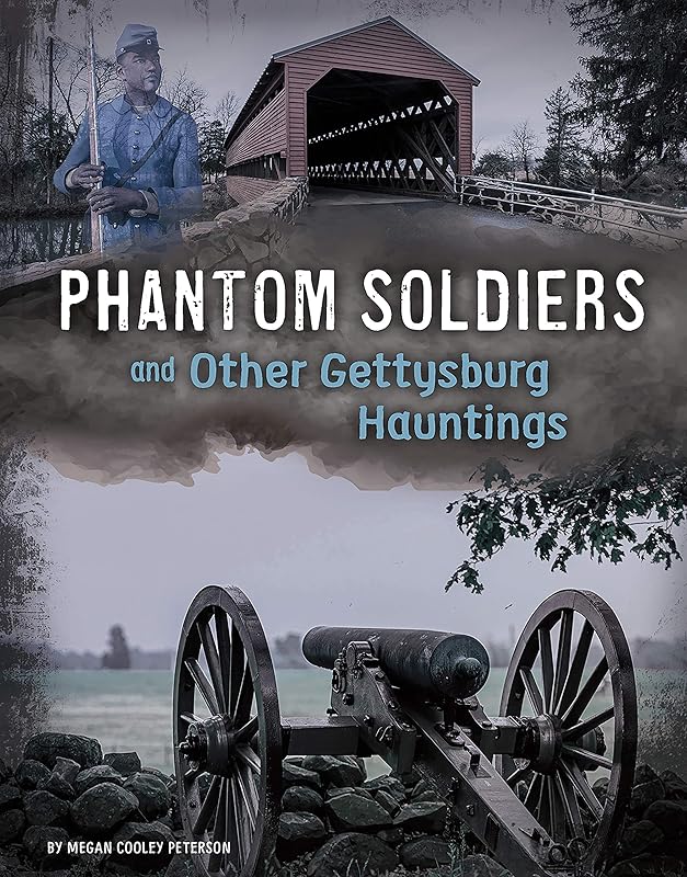 Phantom Soldiers and Other Gettysburg Hauntings (Haunted History) by Megan Cooley Peterson