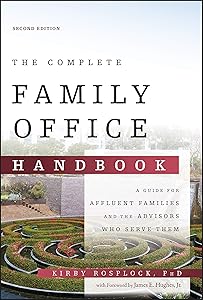 The Complete Family Office Handbook: A Guide for Affluent Families and the Advisors Who Serve Them by Kirby Rosplock