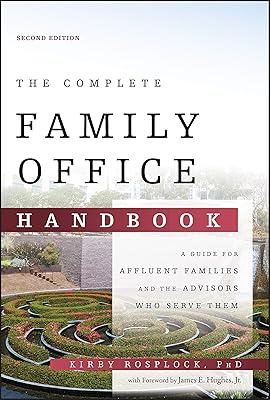 The Complete Family Office Handbook: A Guide for Affluent Families and the Advisors Who Serve Them