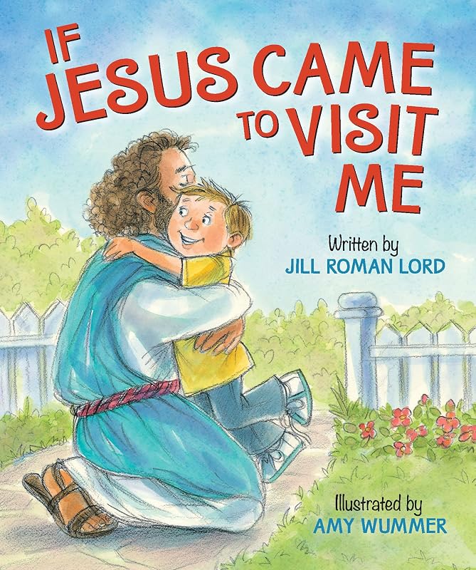 If Jesus Came to Visit Me by Jill Roman Lord