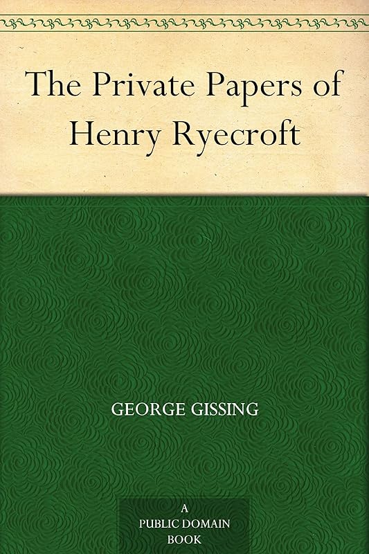 The Private Papers of Henry Ryecroft by George Gissing