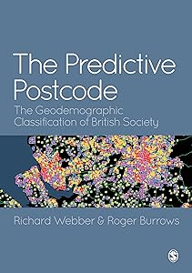 The Predictive Postcode: The Geodemographic Classification of British Society by Richard Webber
