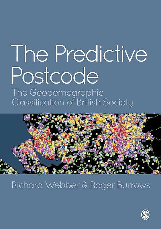 The Predictive Postcode: The Geodemographic Classification of British Society by Richard Webber
