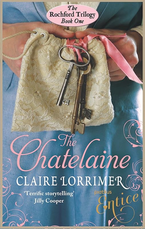 The Chatelaine: Number 1 in series (Rochford Trilogy) by Claire Lorrimer