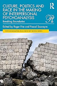 Culture, Politics and Race in the Making of Interpersonal Psychoanalysis: Breaking Boundaries (Psychoanalysis in a New Key Book Series) by Roger Frie