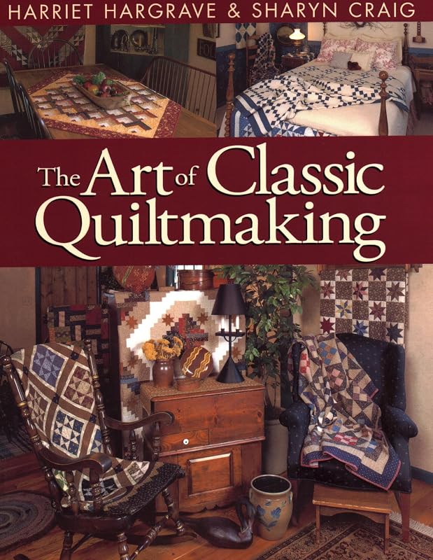 The Art of Classic Quiltmaking by Harriet Hargrave