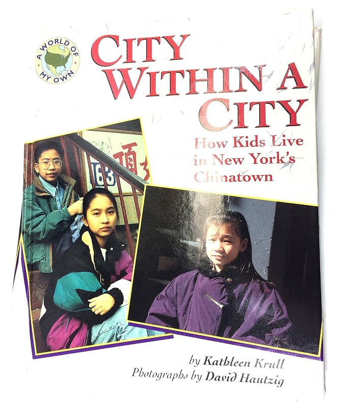 City within a City: 9How Kids Live in New York's Chinatown (World of My Own) by Kathleen Krull