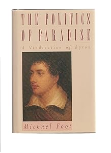 The Politics of Paradise: A Vindication of Byron by Michael Foot