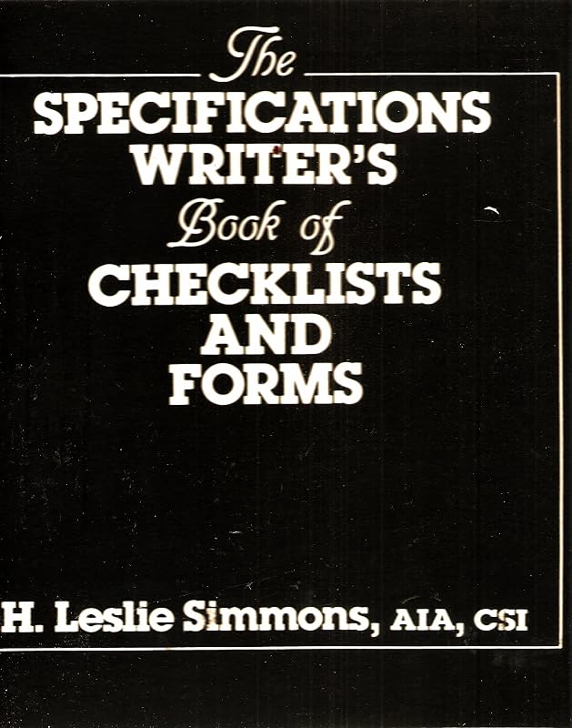 The Specifications Writer's Book of Checklists and Forms by H. Leslie Simmons