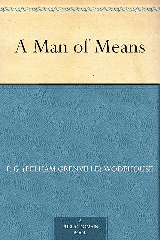A Man of Means by P. G. (Pelham Grenville) Wodehouse