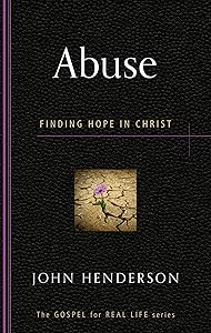 Abuse: Finding Hope in Christ (Gospel for Real Life)