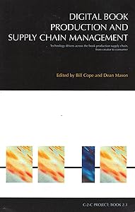 Digital Book Production and Supply Chain Management: Technology drivers across the book production supply chain, from creator to consumer (C-2-C series)