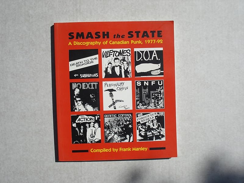 Smash the State: A Discography of Canadian Punk, 1977-92 by Frank Manley