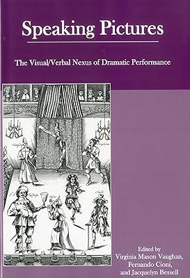 Speaking Pictures: The Visual/Verbal Nexus of Dramatic Performance