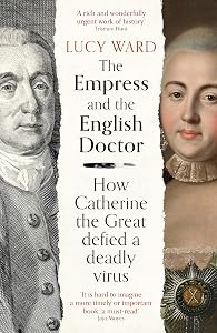 The Empress and the English Doctor: How Catherine the Great defied a deadly virus by Lucy Ward