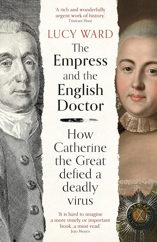The Empress and the English Doctor: How Catherine the Great defied a deadly virus by Lucy Ward