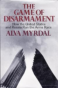 The game of disarmament: How the United States and Russia run the arms race by Alva Reimer Myrdal