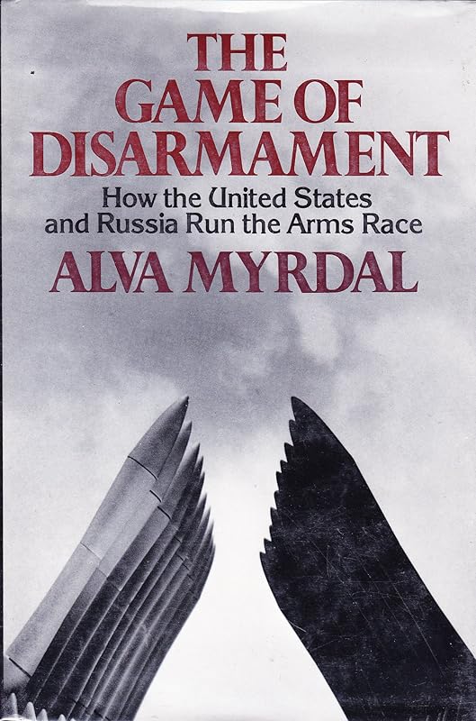 The game of disarmament: How the United States and Russia run the arms race by Alva Reimer Myrdal