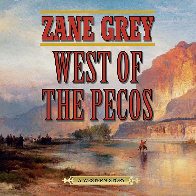 West of the Pecos: A Western Story by Zane Grey