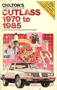 Chilton's Repair and Tune-Up Guide Cutlass 1970 to 1985: All U.S. and Canadian Rear Wheel Drive Models