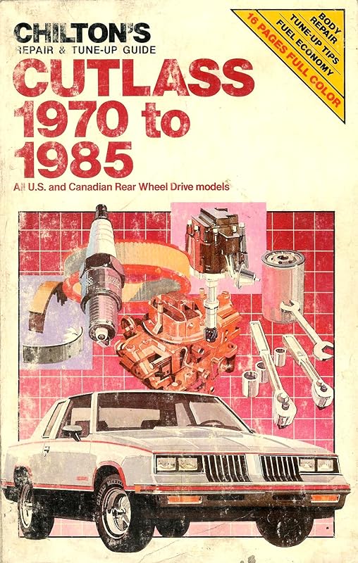 Chilton's Repair and Tune-Up Guide Cutlass 1970 to 1985: All U.S. and Canadian Rear Wheel Drive Models by Chilton Book Company