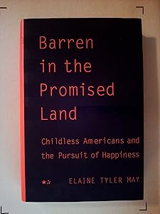 Barren In The Promised Land: Childless Americans And The Pursuit Of Happiness by Elaine Tyler May