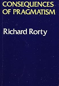 Consequences Of Pragmatism: Essays 1972-1980 by Richard Rorty