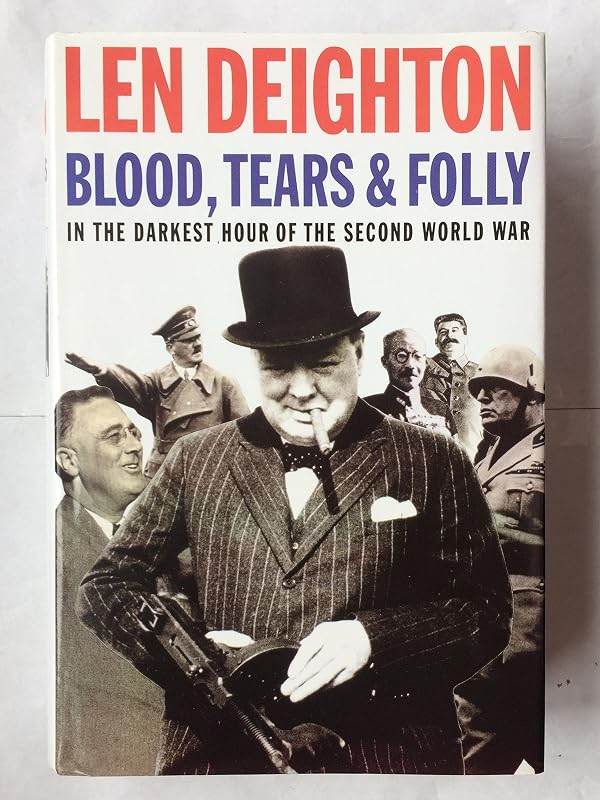 Blood, Tears and Folly: An Objective Look at World War II by Len Deighton